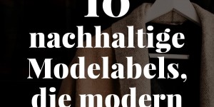 Beitragsbild des Blogbeitrags Fair Fashion: 10 nachhaltige Modelabels, die modern und stylisch sind!