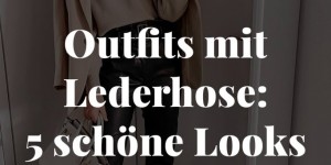 Beitragsbild des Blogbeitrags Outfits mit Lederhose: 5 schöne Looks für den Frühling!