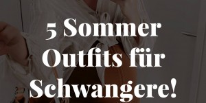 Beitragsbild des Blogbeitrags 5 schöne und bequeme Sommer Outfits für Schwangere! (ohne Umstandsmode!)