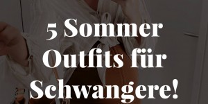 Beitragsbild des Blogbeitrags 5 schöne und bequeme Sommer Outfits für Schwangere! (ohne Umstandsmode!) 