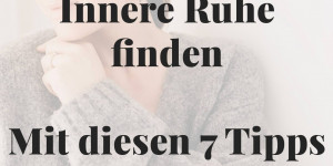 Beitragsbild des Blogbeitrags Innere Ruhe finden: Mit diesen 7 Tipps bist du gelassener im Alltag! 