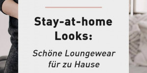 Beitragsbild des Blogbeitrags Stay-at-home Looks: Schöne Loungewear für zu Hause 