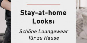 Beitragsbild des Blogbeitrags Stay-at-home Looks: Schöne Loungewear für zu Hause