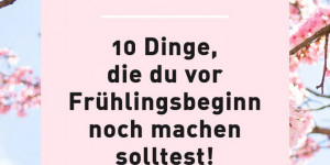 Beitragsbild des Blogbeitrags 10 Dinge, die du vor Frühlingsbeginn noch machen solltest! 