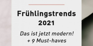 Beitragsbild des Blogbeitrags Frühlingstrends 2021: das sind die 9 schönsten Must-haves! 