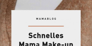 Beitragsbild des Blogbeitrags Schnelles Mama Make-up: mein 8 Minuten Styling für den Alltag