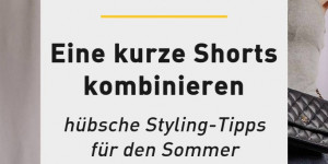 Beitragsbild des Blogbeitrags Kurze Shorts kombinieren: hübsche Styling-Tipps für den Sommer 