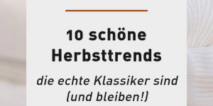 Beitragsbild des Blogbeitrags 10 Herbsttrends, die echte Klassiker sind (und bleiben!) 