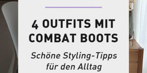 Beitragsbild des Blogbeitrags Styling-Tipps: 4 Combat Boots Outfits für jeden Tag
