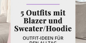 Beitragsbild des Blogbeitrags How to style: 5 lässige Outfits mit Blazer und Sweater/Hoodie 