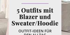 Beitragsbild des Blogbeitrags How to style: 5 lässige Outfits mit Blazer und Sweater/Hoodie