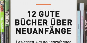 Beitragsbild des Blogbeitrags 12 gute und lesenswerte Bücher über Neuanfänge