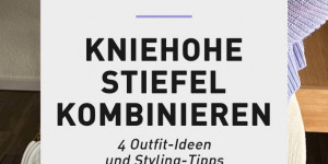 Beitragsbild des Blogbeitrags Kniehohe Stiefel kombinieren: so stylst du den Trendschuh! 