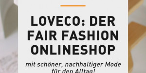 Beitragsbild des Blogbeitrags Shop-Liebe: LOVECO, der Fair Fashion Onlineshop! 