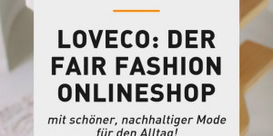 Beitragsbild des Blogbeitrags Shop-Liebe: LOVECO, der Fair Fashion Onlineshop!