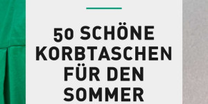 Beitragsbild des Blogbeitrags Korbtaschen, Strohtaschen, Basttaschen – die 50 schönsten für den Sommer! 