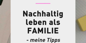 Beitragsbild des Blogbeitrags Nachhaltig leben als Familie: 6 Tipps für den Alltag 