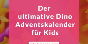 Beitragsbild des Blogbeitrags Der ultimative Dino Adventskalender für Kids (24 Füllideen zum selber befüllen) 