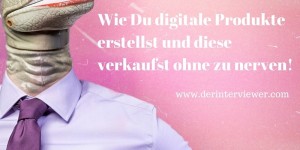 Beitragsbild des Blogbeitrags Wie Du digitale Produkte erstellst und diese verkaufst ohne zu nerven!