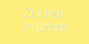 Beitragsbild des Blogbeitrags Zeichen im Leben