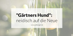 Beitragsbild des Blogbeitrags „Gärtners Hund“ oder besser gesagt: bin ich die Neue 5