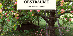 Beitragsbild des Blogbeitrags Buchtipp: „Das große kleine Buch: Obstbäume in unserem Garten“ von Elke Papouschek 