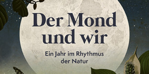 Beitragsbild des Blogbeitrags Buchverlosung: Der Mond und wir – Ein Jahr im Rhythmus der Natur von Christoph Frühwirth 