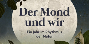 Beitragsbild des Blogbeitrags Buchverlosung: Der Mond und wir – Ein Jahr im Rhythmus der Natur von Christoph Frühwirth