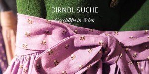 Beitragsbild des Blogbeitrags Dirndl Suche in Wien – Trachtengeschäfte die man kennen sollte