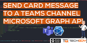 Beitragsbild des Blogbeitrags Send CARD Message to a Teams Channel with PowerShell and MS GRAPH API 