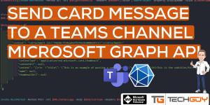 Beitragsbild des Blogbeitrags Send CARD Message to a Teams Channel with PowerShell and MS GRAPH API