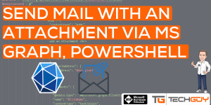Beitragsbild des Blogbeitrags Send Mail with Attachment, PowerShell, and Microsoft Graph API