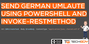 Beitragsbild des Blogbeitrags Transfer German Umlaute with Invoke-RestMethod