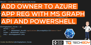 Beitragsbild des Blogbeitrags Add an Owner to an Azure Application Registration with PowerShell and MS GRAPH API 