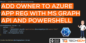 Beitragsbild des Blogbeitrags Add an Owner to an Azure Application Registration with PowerShell and MS GRAPH API