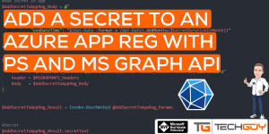 Beitragsbild des Blogbeitrags Add a Secret to an Azure Application Registration with PowerShell and MS GRAPH API 