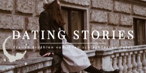 Beitragsbild des Blogbeitrags Frauen erzählen von ihren schlechtesten Dates #2