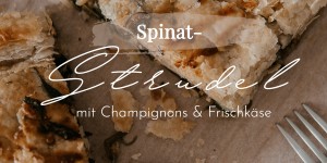 Beitragsbild des Blogbeitrags Spinatstrudel mit Champignons & Frischkäse 