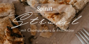 Beitragsbild des Blogbeitrags Spinatstrudel mit Champignons & Frischkäse