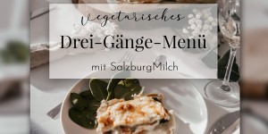 Beitragsbild des Blogbeitrags Vegetarisches Drei-Gänge-Menü mit SalzburgMilch 