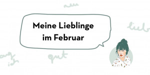 Beitragsbild des Blogbeitrags Fräulein Floras Favourite Things im Februar