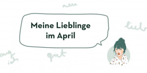 Beitragsbild des Blogbeitrags Fräulein Floras favourite things im April