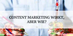 Beitragsbild des Blogbeitrags 3 durchschlagende Wirkungsbereiche im Content Marketing 