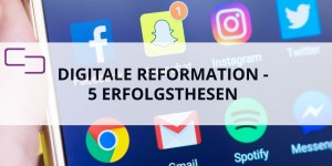 Beitragsbild des Blogbeitrags 5 Erfolgsthesen für die digitale Reformation der Unternehmenskommunikation 