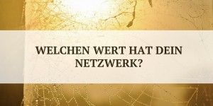 Beitragsbild des Blogbeitrags Wie wertvoll ist dein soziales Netzwerk? 