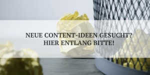 Beitragsbild des Blogbeitrags Finde neue Content-Ideen in 3 Schritten 