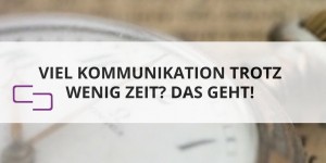 Beitragsbild des Blogbeitrags Wie du mehr Zeit in der digitalen Unternehmenskommunikation findest 