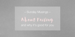 Beitragsbild des Blogbeitrags Sunday musings: About failing. 