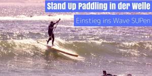 Beitragsbild des Blogbeitrags Stand Up Paddling in der Welle - Einstieg ins Wave SUPen