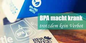 Beitragsbild des Blogbeitrags BPA ist gesundheitsschädlich! Egal was die EU sagt